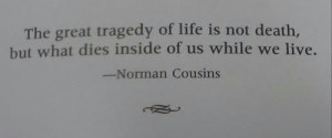 The great tragedy of life is . . . .