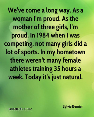 We've come a long way. As a woman I'm proud. As the mother of three ...