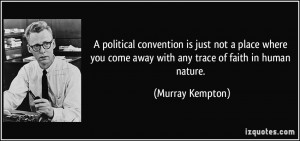 ... come away with any trace of faith in human nature. - Murray Kempton
