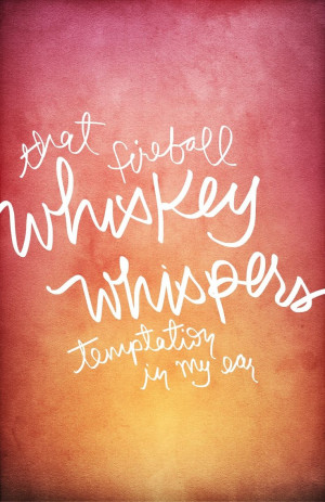 Whiskey Girl Quotes And that fireball whiskey