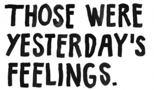 Those were yesterday’s feelings | Sad Quote