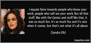 equate fame towards people who know your work, people who will see ...