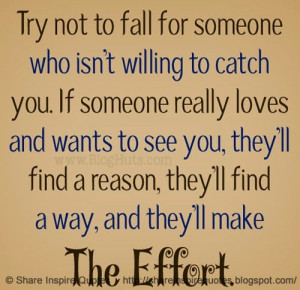 TRY NOT TO FALL for someone who isn't willing to catch you. If someone ...