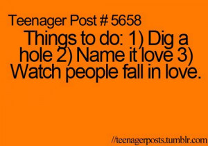 Things to do, 1, Dig a hole 2, Name it love 3, Watch people fall in ...