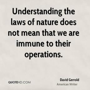 David Gerrold - Understanding the laws of nature does not mean that we ...