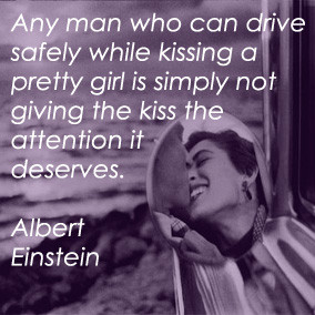 Any man who can drive safely while kissing a pretty girl is simply not ...