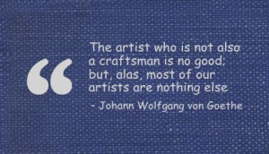 The Artist Who Is Not Also a Craftsman Is No Good ~ Art Quote