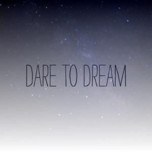DARE TO DREAM #quotes