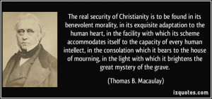 The real security of Christianity is to be found in its benevolent ...