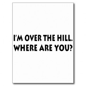 Funny Over The Hill Sayings Cards & More