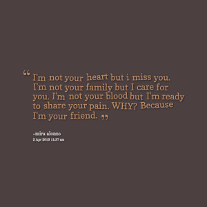 Quotes Picture: i'm not your heart but i miss you i'm not your family ...