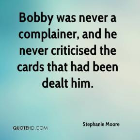 Bobby was never a complainer, and he never criticised the cards that ...
