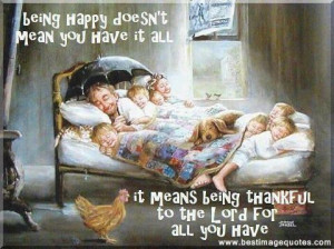 Being happy doesn’t mean you have it all, it means being thankful to ...