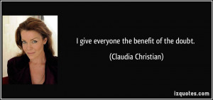 quote-i-give-everyone-the-benefit-of-the-doubt-claudia-christian-36750 ...