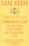 Hymns to an Unknown God: Awakening The Spirit In Everyday Life