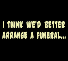 ... WE'D BETTER ARRANGE A FUNERAL... the-italian-job-movie-quote t-shirt