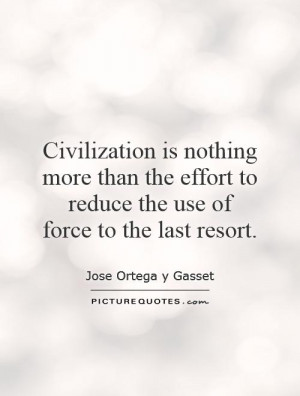 ... effort to reduce the use of force to the last resort. Picture Quote #1