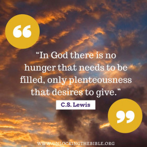 In God there is no hunger that needs to be filled, only plenteousness ...