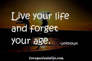 Life Quotes: Live your life and forget your age HD Wallpaper