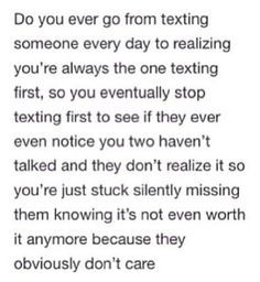 you eventually stop texting first to see if they ever even notice you ...