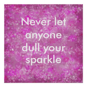 Never let anyone dull your sparkle quote poster