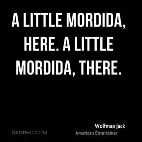 little mordida, here. A little mordida, there. - Wolfman Jack