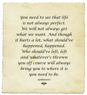 need to see that life is not always perfect. We will not always get ...