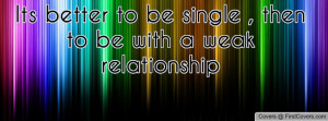 its better to be single , Pictures , then to be with a weak ...