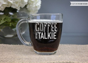 Quote Mug ONE Coffee Before Talkie Glass Mug by LetsTieTheKnot: Coff ...