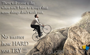 ... to accept that some things don t work out no matter how hard you try
