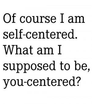 get over yourself: Self Center, Laugh, I M, Quotes, Cours, Funny Stuff ...