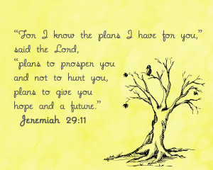 ... prosper you and not to hurt you, plans to give you hope and a future