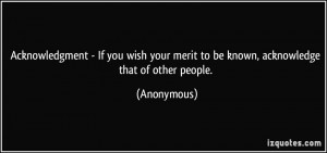 Acknowledgment - If you wish your merit to be known, acknowledge that ...