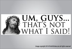Funny-bumper-sticker-um-guys-that-is-not-what-I-said-god-jesus-quote ...