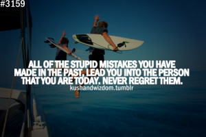 stupid mistakes you have made in the past lead you into the person ...