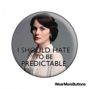 Downton Abbey Lady Mary Crawley Quote 1.5 Inch Badge or Magnet