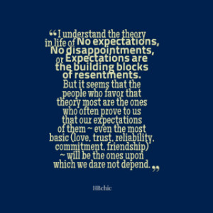 the theory in life of *No *expectations, *No *disappointments ...