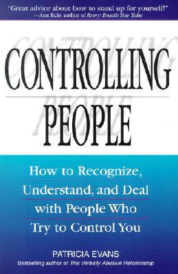 ... to Recognize, Understand, and Deal with People Who Try to Control You