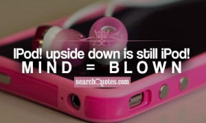 iPod upside down is still iPod! Mind = Blown