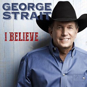 George Strait Releases New Single “I Believe”