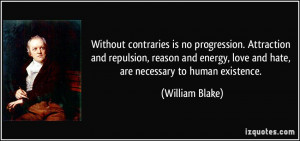 ... energy, love and hate, are necessary to human existence. - William