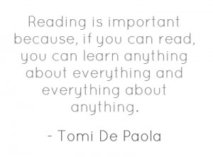 Reading is important because, if you can read, you can