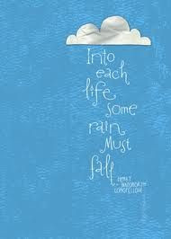 Into each life some rain must fall