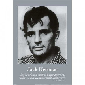 ... Quotes Posters, Jack Kerouac, Roads Quotes, Jack O'Connel, Kerouac