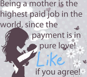 Being A Mother Is The Hights Paid Job In The World, Since the Payment ...