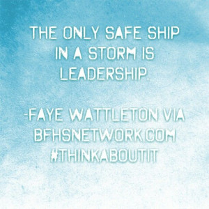 ... storm is leadership. -Faye Wattleton via bfhsnetwork.com #thinkaboutit