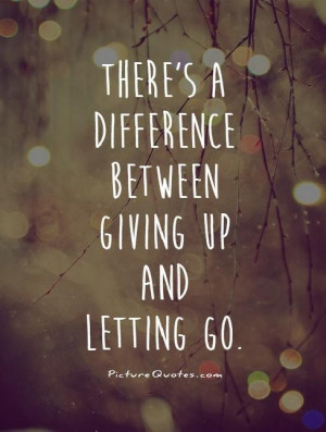 Letting Go Quotes Giving Up Quotes Difference Quotes