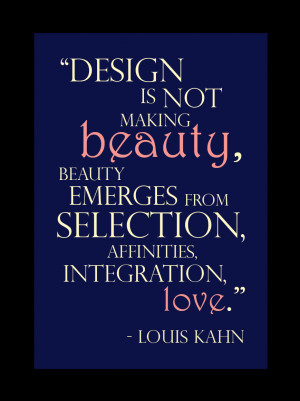 Design is not making beauty, beauty emerges from selection, affinities ...