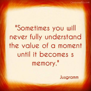Sometimes You Never Know The True Value Moment Image Quote