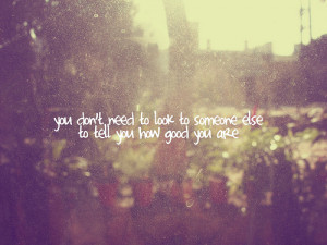 You don’t need to look – Life Quote